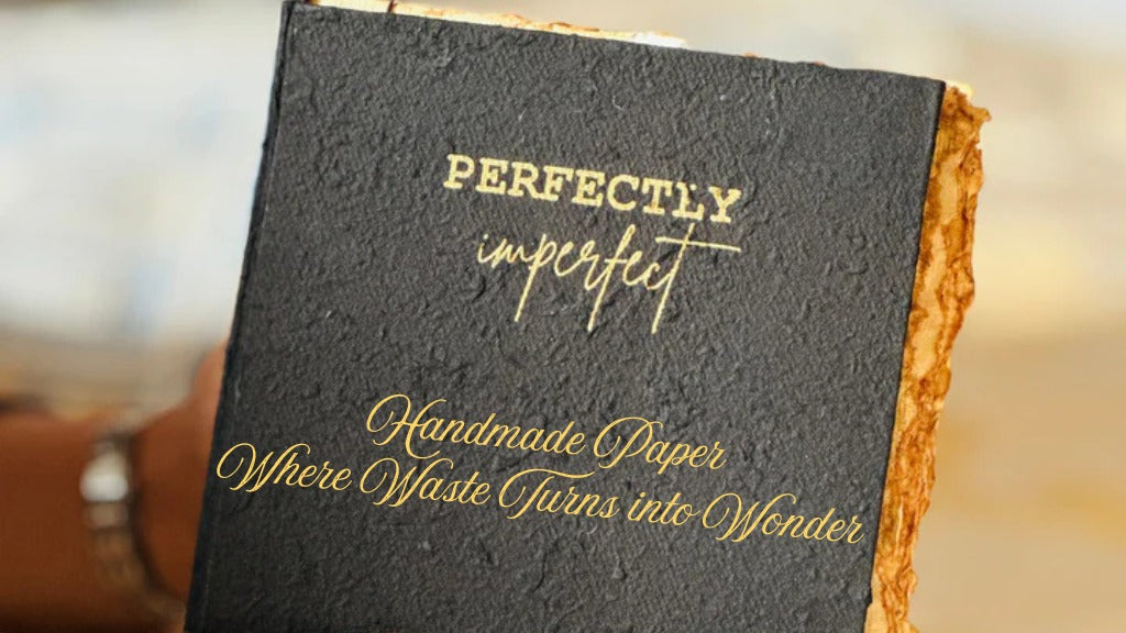 Handmade Paper: Where Waste Turns into Wonder